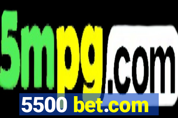 5500 bet.com